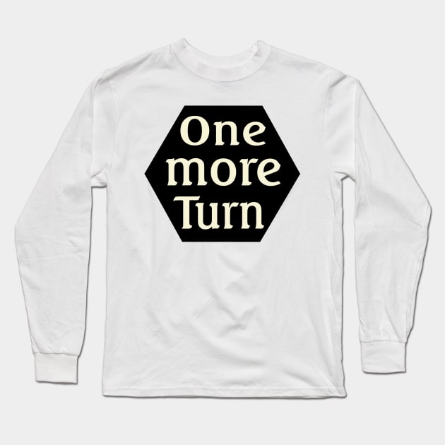 One more turn Long Sleeve T-Shirt by Wildbrute